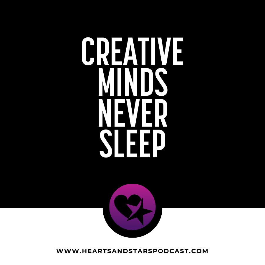 Creative Minds Never Sleep - Hears and Stars Podcast